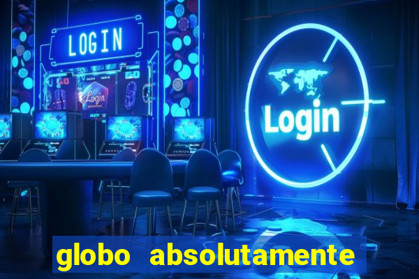 globo absolutamente tudo sobre